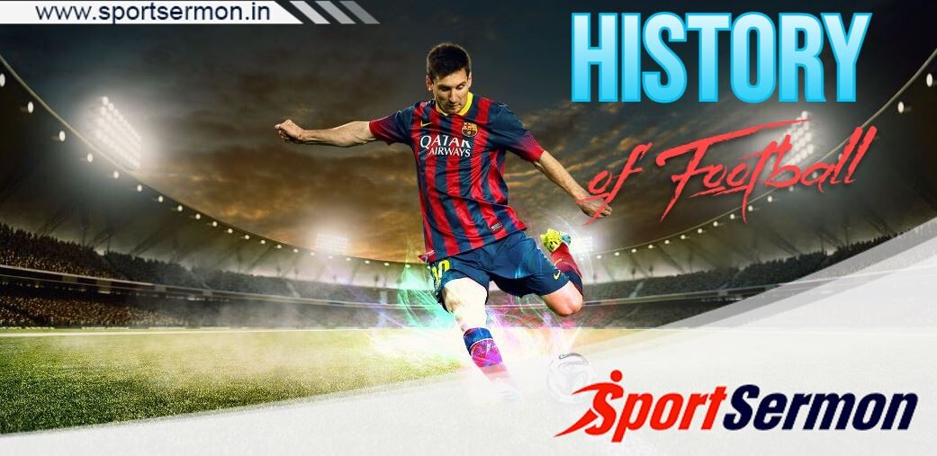 History of Football: Ancient Origins to Modern Spectacle  