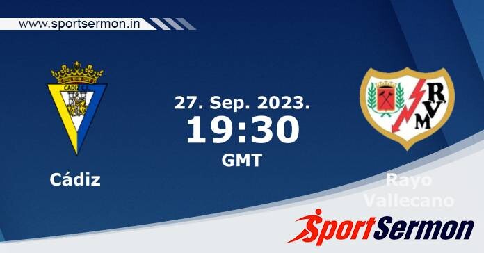 Preview: Cadiz vs. Rayo Vallecano - Prediction, Team News  