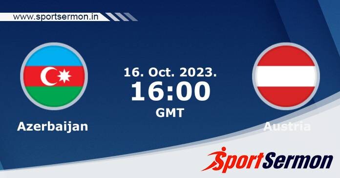 Preview: Azerbaijan vs. Austria - Prediction, Team News  
