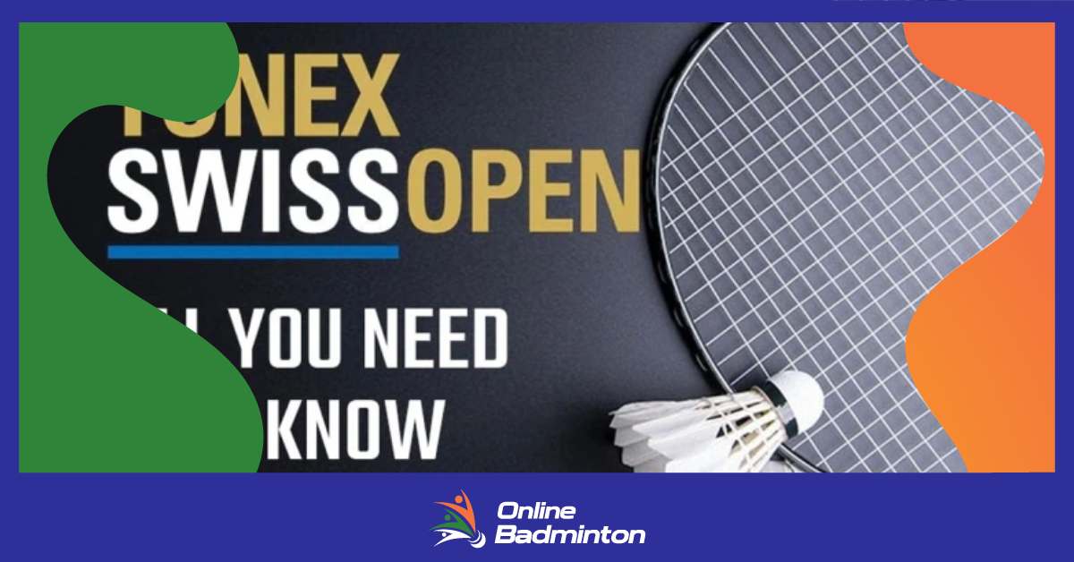 Swiss Open Badminton: यहां जानें स्विस ओपन से जुड़ी सभी महत्वपूर्ण जानकारियां  