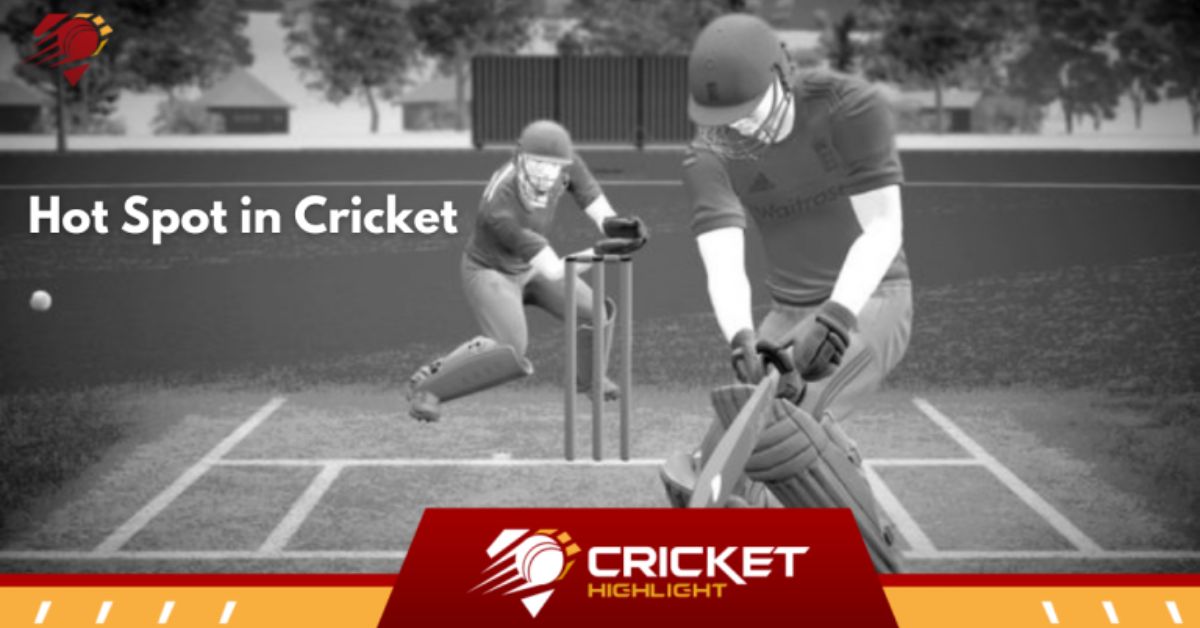 What is Hot Spot in Cricket: क्रिकेट में हॉट स्पॉट क्या है?  